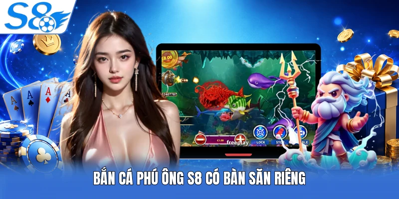 Bắn cá phú ông S8 có bàn săn riêng