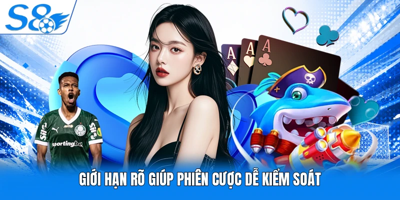 Giới hạn rõ giúp phiên cược dễ kiểm soát