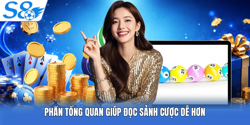 Phần tổng quan giúp đọc sảnh cược dễ hơn