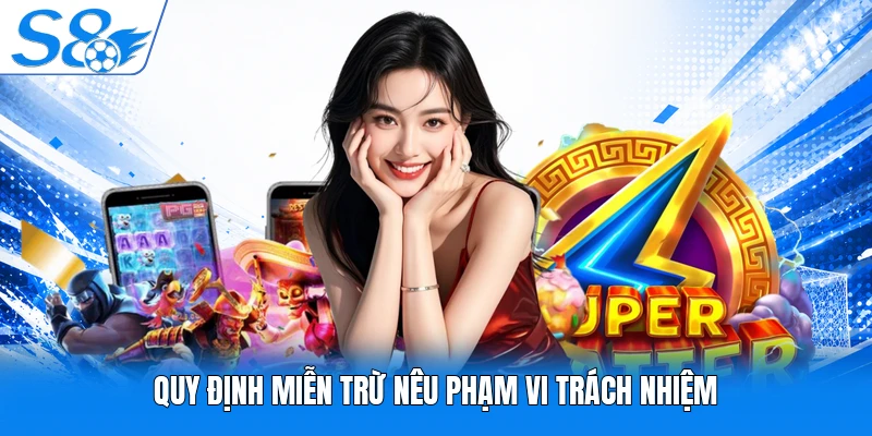 Quy định miễn trừ nêu phạm vi trách nhiệm