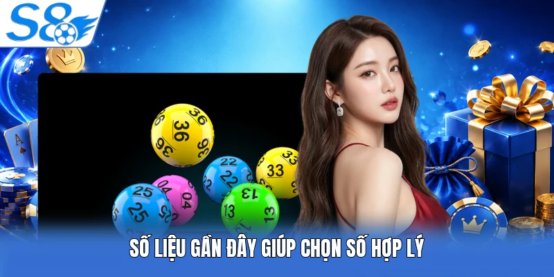 Số liệu gần đây giúp chọn số hợp lý