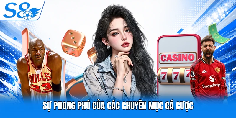 Sự phong phú của các chuyên mục cá cược