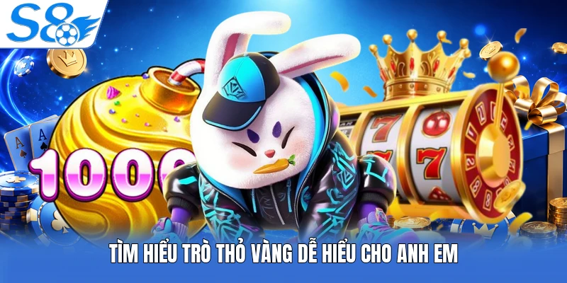 Tìm hiểu trò thỏ vàng dễ hiểu cho anh em